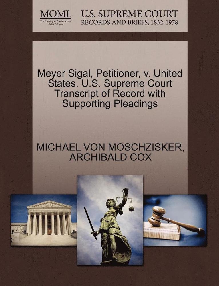 Meyer Sigal, Petitioner, V. United States. U.S. Supreme Court Transcript of Record with Supporting Pleadings 1