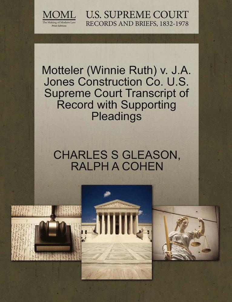 Motteler (Winnie Ruth) V. J.A. Jones Construction Co. U.S. Supreme Court Transcript of Record with Supporting Pleadings 1