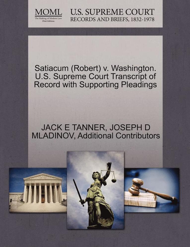 Satiacum (Robert) V. Washington. U.S. Supreme Court Transcript of Record with Supporting Pleadings 1