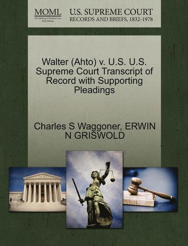 bokomslag Walter (Ahto) V. U.S. U.S. Supreme Court Transcript of Record with Supporting Pleadings