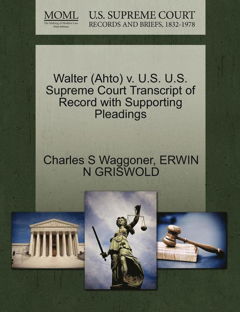 Walter (Ahto) V. U.S. U.S. Supreme Court Transcript of Record with Supporting Pleadings 1