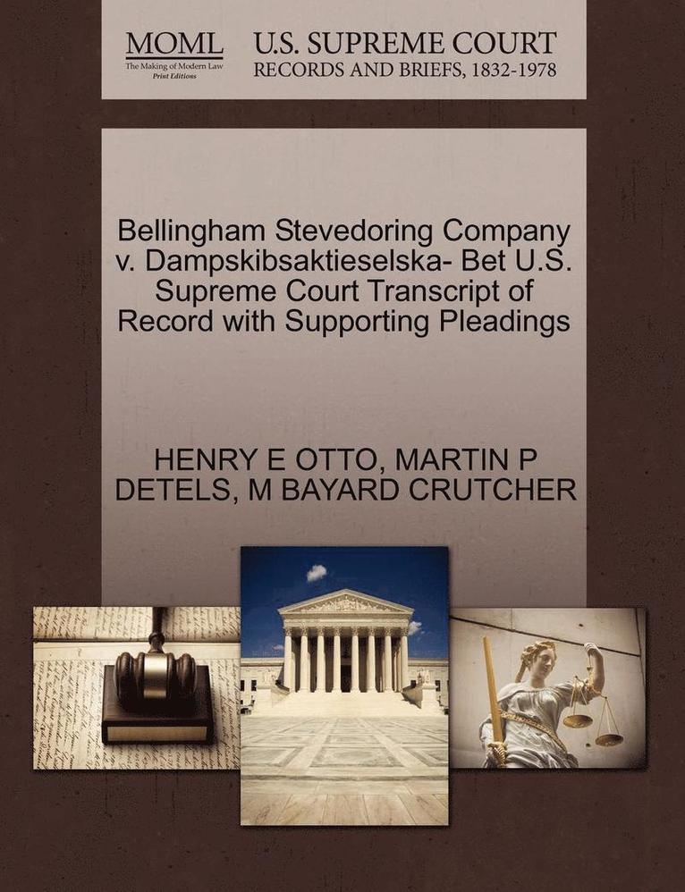 Bellingham Stevedoring Company V. Dampskibsaktieselska- Bet U.S. Supreme Court Transcript of Record with Supporting Pleadings 1