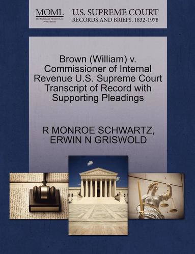 bokomslag Brown (William) V. Commissioner of Internal Revenue U.S. Supreme Court Transcript of Record with Supporting Pleadings