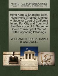 bokomslag Hong Kong & Shanghai Bank, Hong Kong (Trustee) Limited V. Superior Court of California in and for City and County of San Francisco U.S. Supreme Court Transcript of Record with Supporting Pleadings