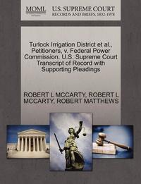 bokomslag Turlock Irrigation District et al., Petitioners, V. Federal Power Commission. U.S. Supreme Court Transcript of Record with Supporting Pleadings