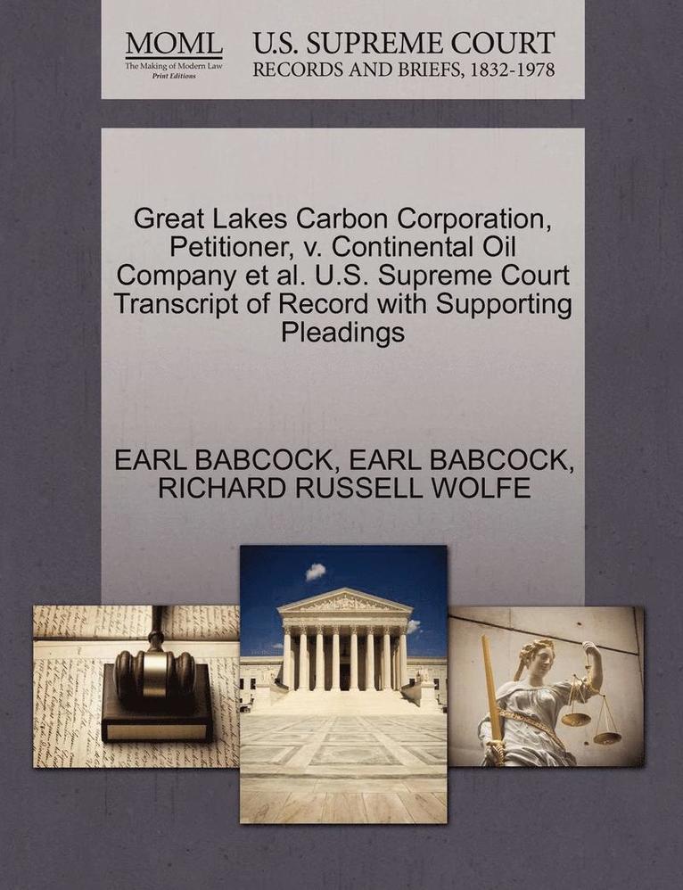 Earl Babcock, Richard Russell Wolfe, EARL BABCOCK - Great Lakes Carbon Corporation, Petitioner, V. Continental Oil Company Et Al. U.S. Supreme Court Transcript of Record with Supporting Pleadings, Häftad