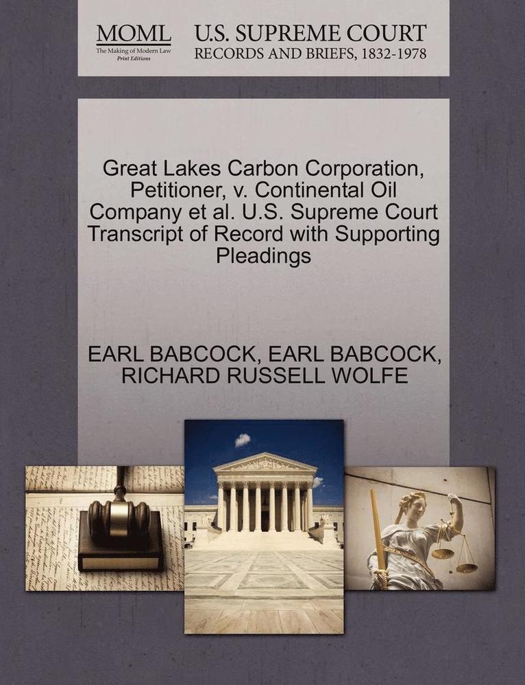 Great Lakes Carbon Corporation, Petitioner, V. Continental Oil Company Et Al. U.S. Supreme Court Transcript of Record with Supporting Pleadings 1