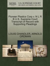 bokomslag Pioneer Plastics Corp V. N L R B U.S. Supreme Court Transcript of Record with Supporting Pleadings