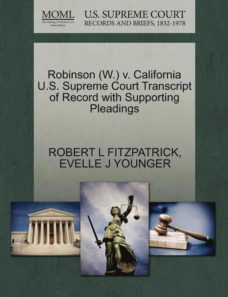 Robert L. Fitzpatrick, Evelle J. Younger, ROBERT L FITZPATRICK, EVELLE J YOUNGER - Robinson (W.) V. California U.S. Supreme Court Transcript of Record with Supporting Pleadings, Häftad