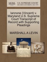 bokomslag Iannone (Vincent) V. Maryland U.S. Supreme Court Transcript of Record with Supporting Pleadings