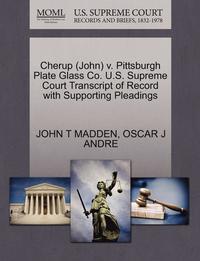 bokomslag Cherup (John) V. Pittsburgh Plate Glass Co. U.S. Supreme Court Transcript of Record with Supporting Pleadings