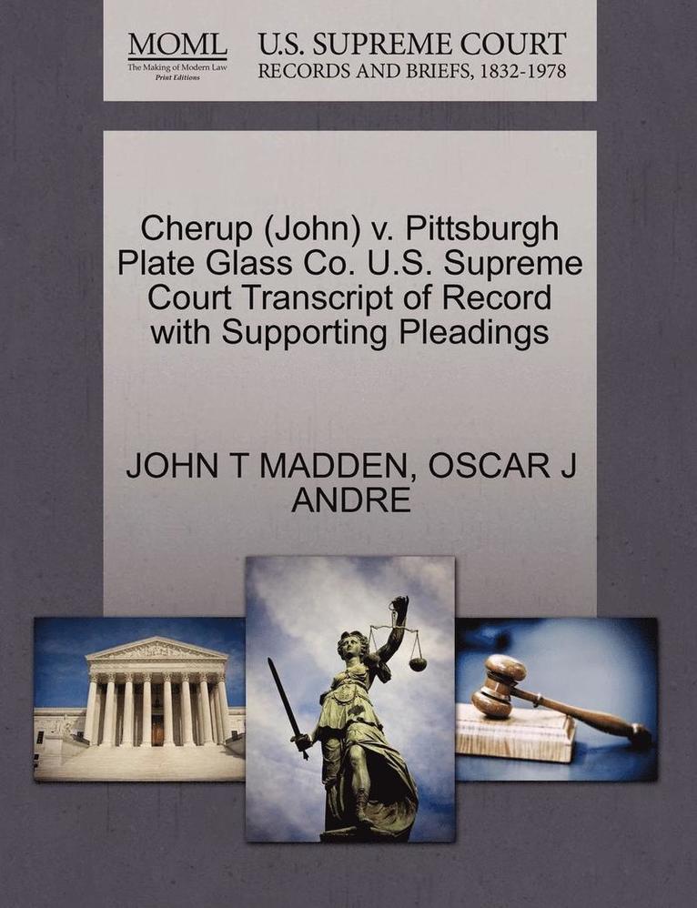 Cherup (John) V. Pittsburgh Plate Glass Co. U.S. Supreme Court Transcript of Record with Supporting Pleadings 1