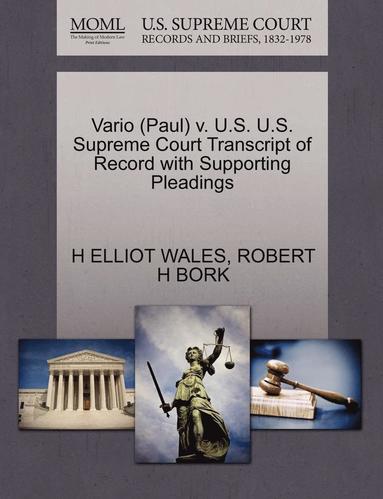 H Elliot Wales, Robert H Bork - Vario (Paul) V. U.S. U.S. Supreme Court Transcript of Record with Supporting Pleadings, Häftad
