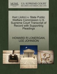 bokomslag Kerr (John) V. State Public Welfare Commission U.S. Supreme Court Transcript of Record with Supporting Pleadings