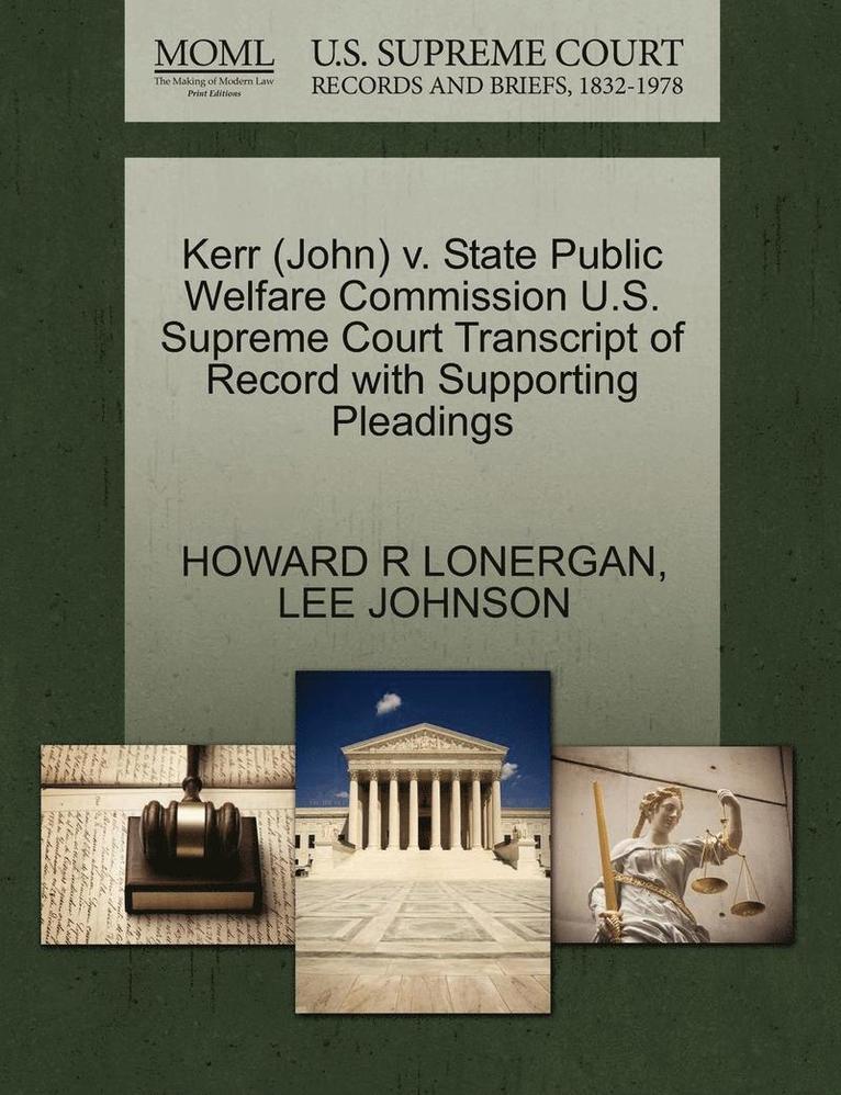 Kerr (John) V. State Public Welfare Commission U.S. Supreme Court Transcript of Record with Supporting Pleadings 1