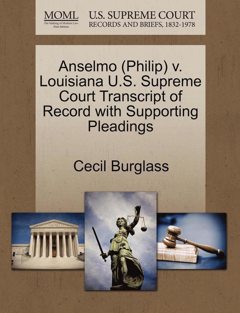 Cecil Burglass - Anselmo (Philip) V. Louisiana U.S. Supreme Court Transcript of Record with Supporting Pleadings, Häftad