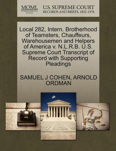 bokomslag Local 282, Intern. Brotherhood of Teamsters, Chauffeurs, Warehousemen and Helpers of America V. N.L.R.B. U.S. Supreme Court Transcript of Record with Supporting Pleadings