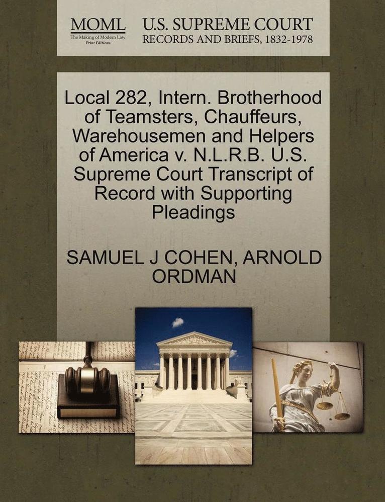Samuel J. Cohen, Arnold Ordman, SAMUEL J COHEN, ARNOLD ORDMAN - Local 282, Intern. Brotherhood of Teamsters, Chauffeurs, Warehousemen and Helpers of America V. N.L.R.B. U.S. Supreme Court Transcript of Record with, Häftad