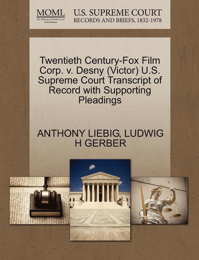 Twentieth Century-Fox Film Corp. V. Desny (Victor) U.S. Supreme Court Transcript of Record with Supporting Pleadings 1