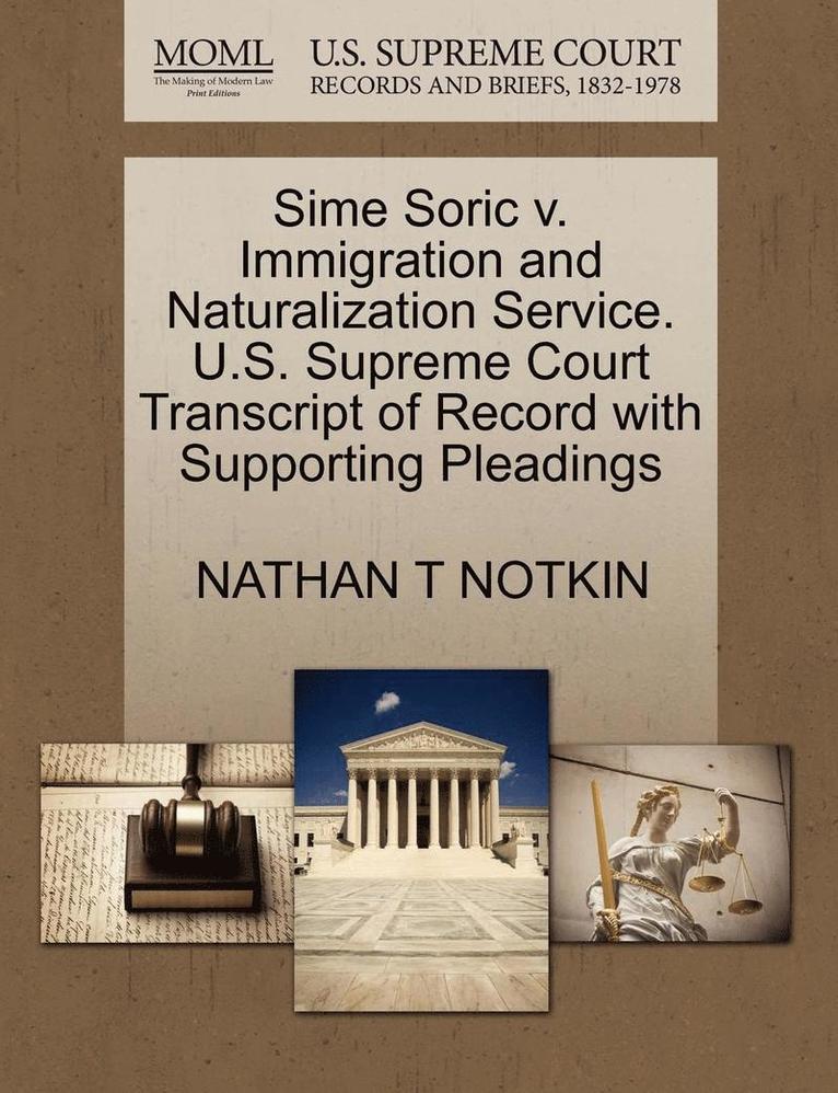 Sime Soric V. Immigration and Naturalization Service. U.S. Supreme Court Transcript of Record with Supporting Pleadings
