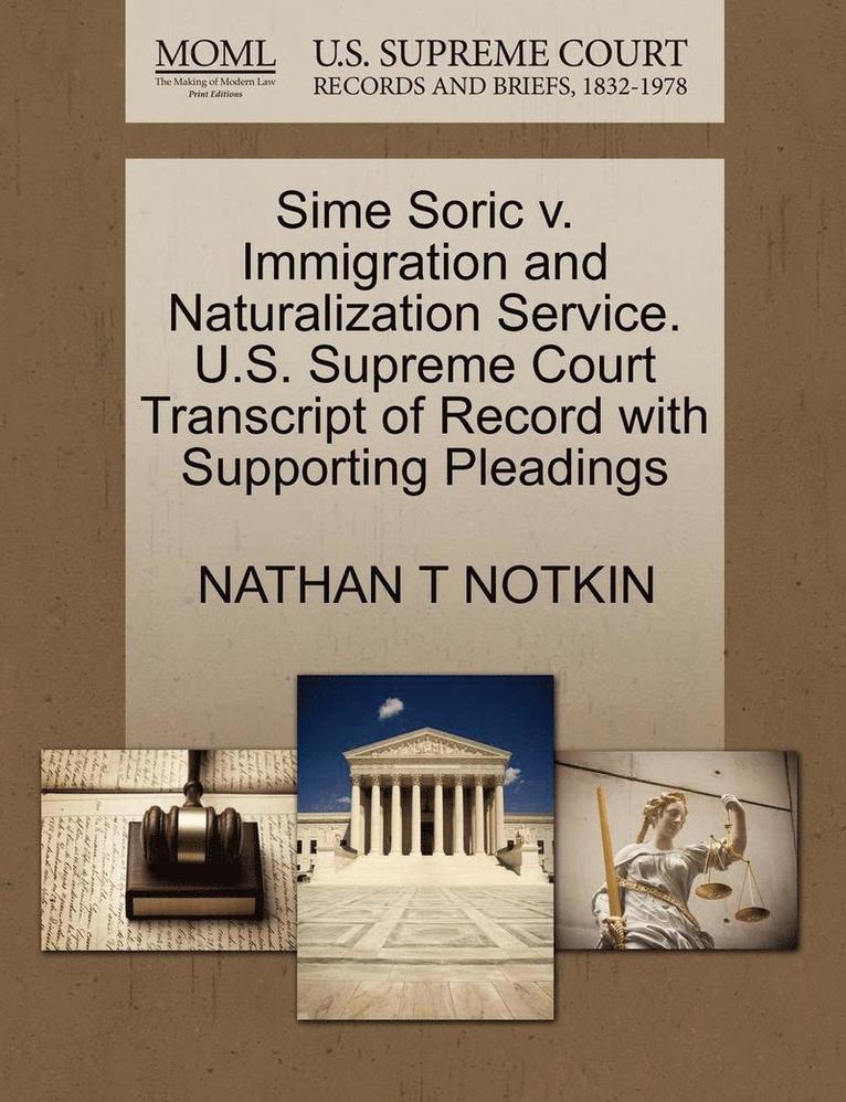 Sime Soric V. Immigration and Naturalization Service. U.S. Supreme Court Transcript of Record with Supporting Pleadings 1