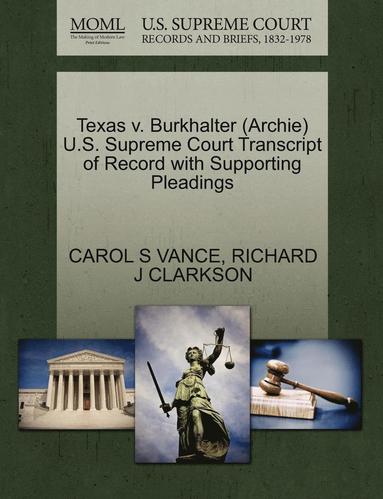 bokomslag Texas V. Burkhalter (Archie) U.S. Supreme Court Transcript of Record with Supporting Pleadings