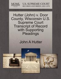 bokomslag Hutter (John) V. Door County, Wisconsin U.S. Supreme Court Transcript of Record with Supporting Pleadings