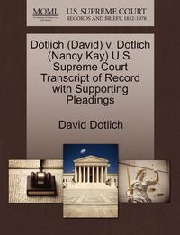 bokomslag Dotlich (David) V. Dotlich (Nancy Kay) U.S. Supreme Court Transcript of Record with Supporting Pleadings