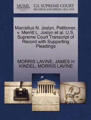 Marcellus N. Joslyn, Petitioner, V. Merritt L. Joslyn et al. U.S. Supreme Court Transcript of Record with Supporting Pleadings