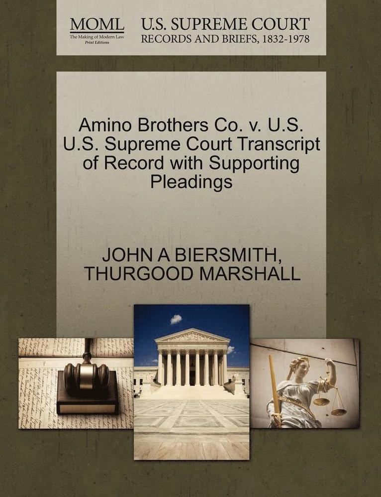 Amino Brothers Co. V. U.S. U.S. Supreme Court Transcript of Record with Supporting Pleadings