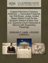 bokomslag Colgate-Palmolive Company, Petitioner, V. Honorable Frederick Van Pelt Bryan, Judge, United States District Court for the Southern District of New York. U.S. Supreme Court Transcript of Record with