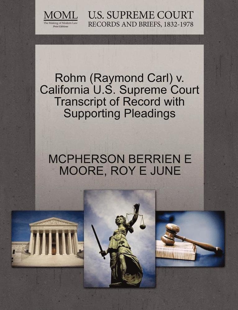 McPherson Berrien E. Moore, Roy E. June, MCPHERSON BERRIEN E MOORE, ROY E JUNE - Rohm (Raymond Carl) V. California U.S. Supreme Court Transcript of Record with Supporting Pleadings, Häftad