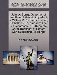 bokomslag John A. Burns, Governor of the State of Hawaii, Appellant, V. William S. Richardson et al.; Cravalho V. Richardson; Abe V. Richardson U.S. Supreme Court Transcript of Record with Supporting Pleadings