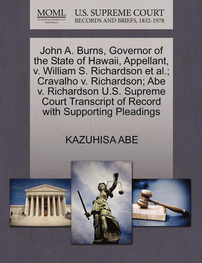 John A. Burns, Governor of the State of Hawaii, Appellant, V. William S. Richardson et al.; Cravalho V. Richardson; Abe V. Richardson U.S. Supreme Court Transcript of Record with Supporting Pleadings 1