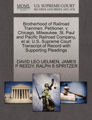 bokomslag Brotherhood of Railroad Trainmen, Petitioner, V. Chicago, Milwaukee, St. Paul and Pacific Railroad Company, Et Al. U.S. Supreme Court Transcript of Record with Supporting Pleadings