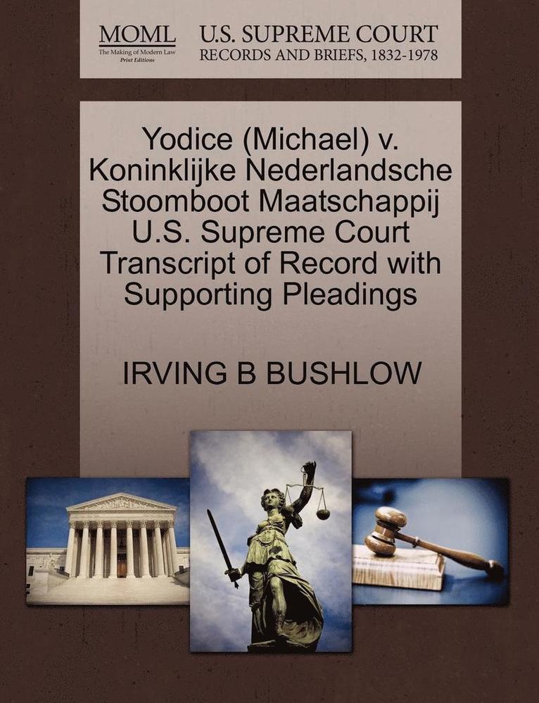 Irving B Bushlow, Irving B. Bushlow, IRVING B BUSHLOW - Yodice (Michael) V. Koninklijke Nederlandsche Stoomboot Maatschappij U.S. Supreme Court Transcript of Record with Supporting Pleadings, Häftad