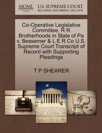bokomslag Co-Operative Legislative Committee, R R Brotherhoods in State of Pa V. Bessemer & L E R Co U.S. Supreme Court Transcript of Record with Supporting Pleadings