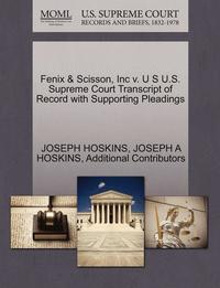 bokomslag Fenix & Scisson, Inc V. U S U.S. Supreme Court Transcript of Record with Supporting Pleadings
