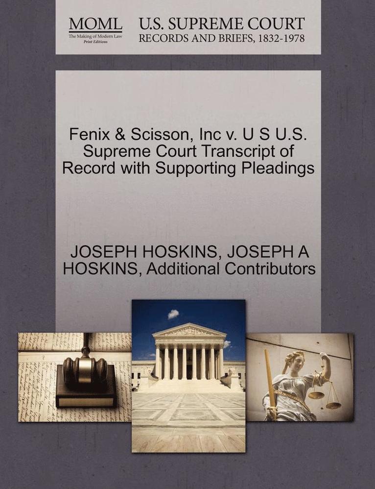 Fenix & Scisson, Inc V. U S U.S. Supreme Court Transcript of Record with Supporting Pleadings
