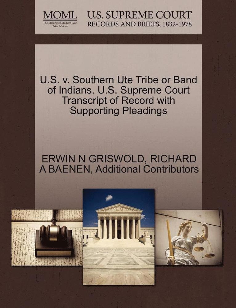 U.S. V. Southern Ute Tribe or Band of Indians. U.S. Supreme Court Transcript of Record with Supporting Pleadings 1