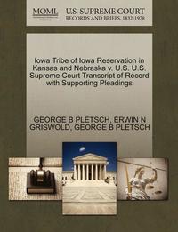 bokomslag Iowa Tribe of Iowa Reservation in Kansas and Nebraska V. U.S. U.S. Supreme Court Transcript of Record with Supporting Pleadings