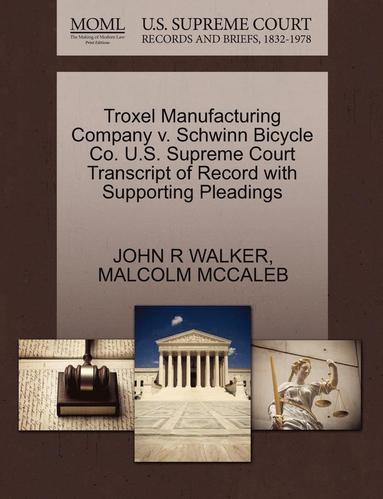 bokomslag Troxel Manufacturing Company V. Schwinn Bicycle Co. U.S. Supreme Court Transcript of Record with Supporting Pleadings