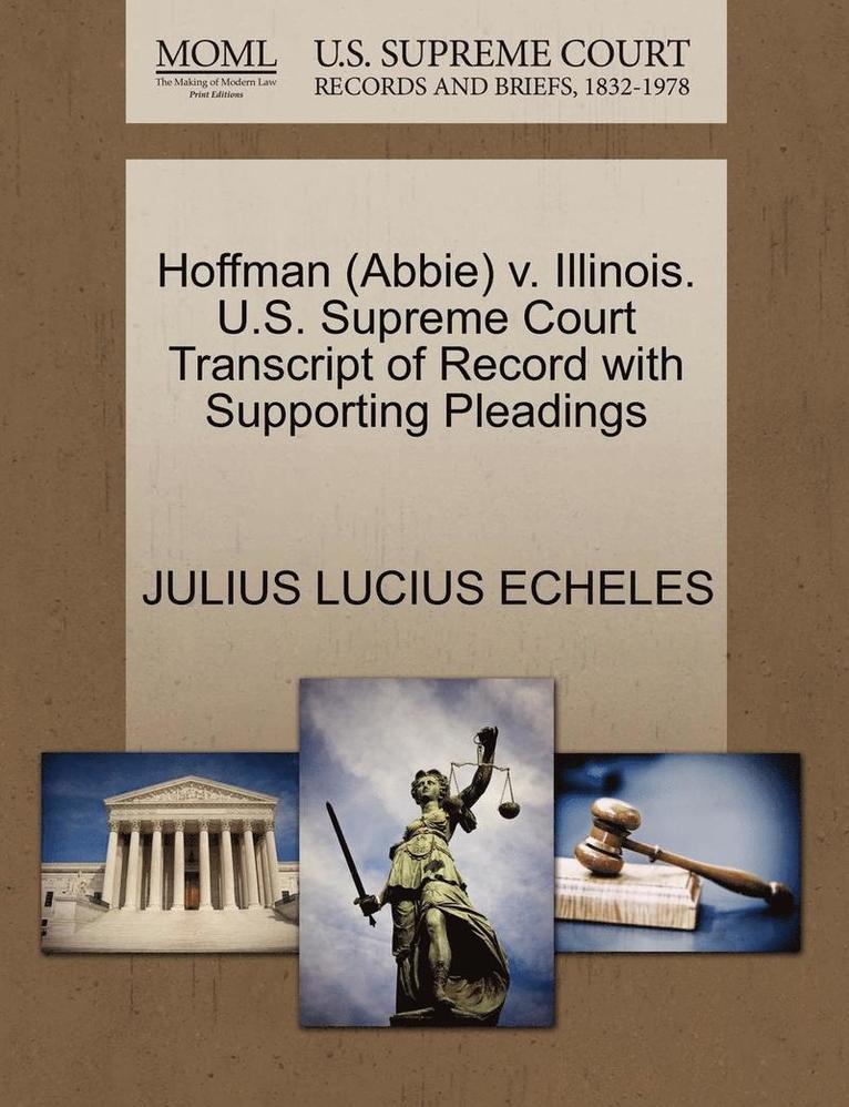 Hoffman (Abbie) V. Illinois. U.S. Supreme Court Transcript of Record with Supporting Pleadings 1