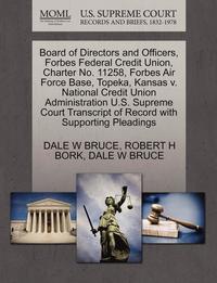 bokomslag Board of Directors and Officers, Forbes Federal Credit Union, Charter No. 11258, Forbes Air Force Base, Topeka, Kansas V. National Credit Union Admini