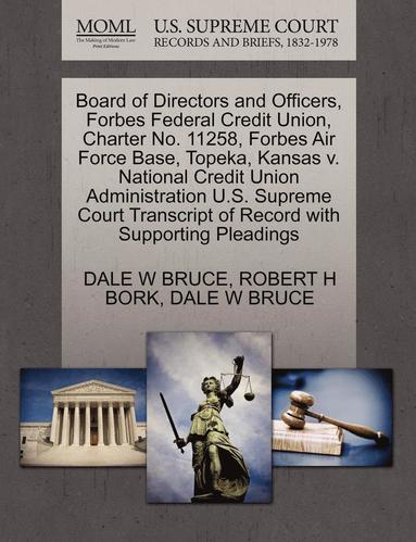bokomslag Board of Directors and Officers, Forbes Federal Credit Union, Charter No. 11258, Forbes Air Force Base, Topeka, Kansas V. National Credit Union Administration U.S. Supreme Court Transcript of Record
