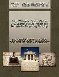 bokomslag Fritz (William) V. Gorton (Slade) U.S. Supreme Court Transcript of Record with Supporting Pleadings
