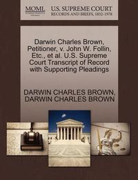 bokomslag Darwin Charles Brown, Petitioner, V. John W. Follin, Etc., et al. U.S. Supreme Court Transcript of Record with Supporting Pleadings