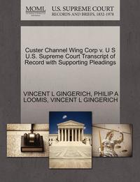 bokomslag Custer Channel Wing Corp V. U S U.S. Supreme Court Transcript of Record with Supporting Pleadings