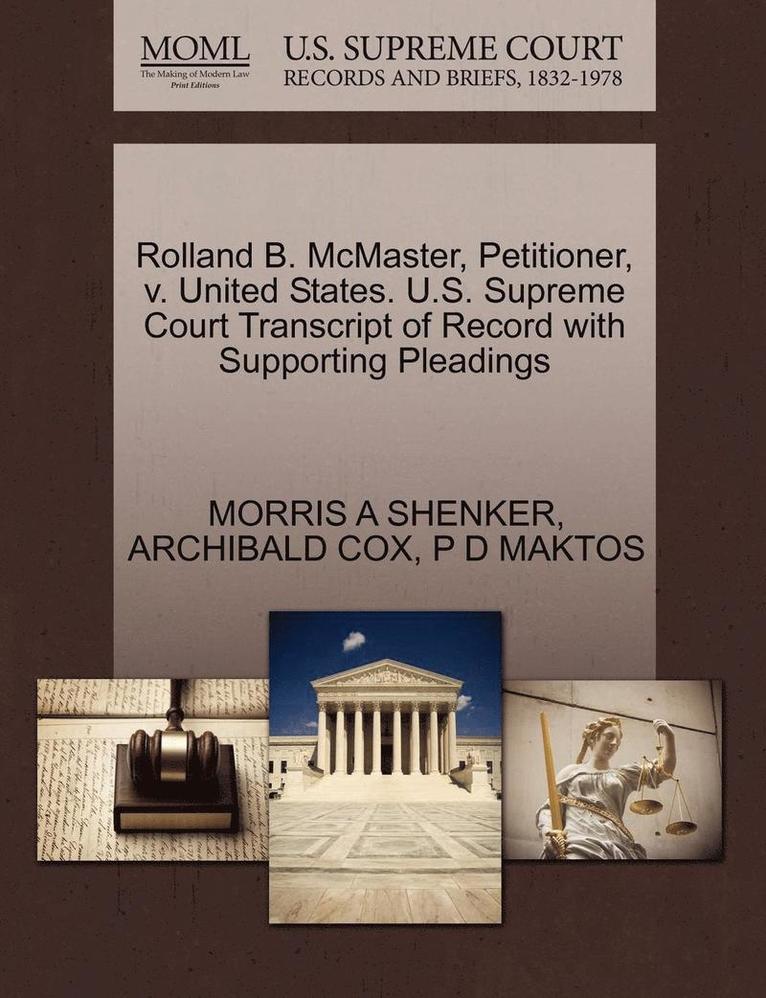 Morris A Shenker, Archibald Cox, P D Maktos, Morris A. Shenker, MORRIS A SHENKER, ARCHIBALD COX - Rolland B. McMaster, Petitioner, V. United States. U.S. Supreme Court Transcript of Record with Supporting Pleadings, Häftad