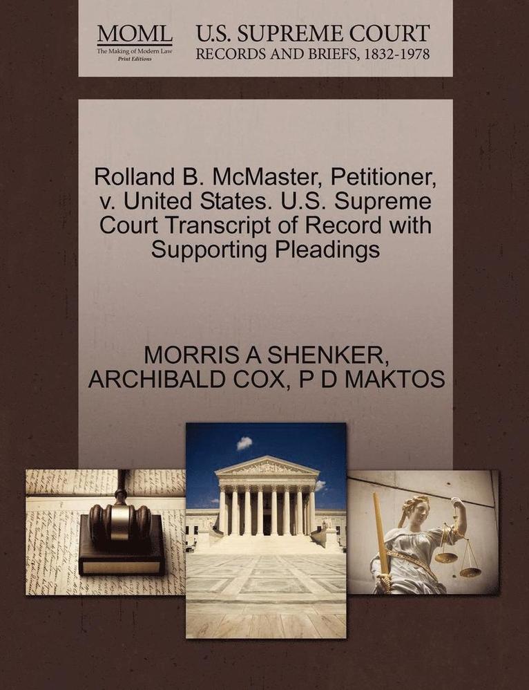 Rolland B. McMaster, Petitioner, V. United States. U.S. Supreme Court Transcript of Record with Supporting Pleadings 1